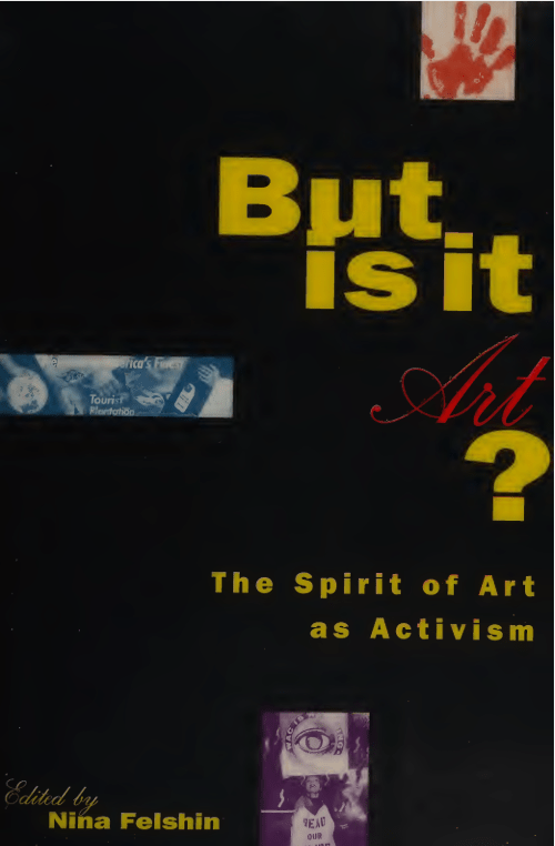 But Is It Art? The Spirit of Art as Activism Book Cover
