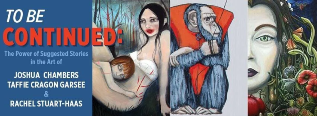 To Be Continued: The Power of Suggested Stories in the Art of Joshua Chambers, Taffie Cragon Garsee, and Rachel Stuart-Haas at Artspace in Shreveport, Louisiana