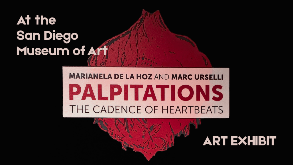 Palpitations – an Exhibit at the San Diego Museum of&nbsp;Art
